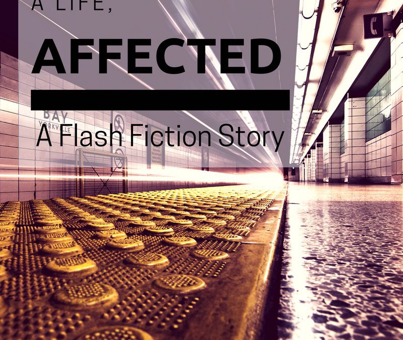 A Life, Affected – Flash Fiction