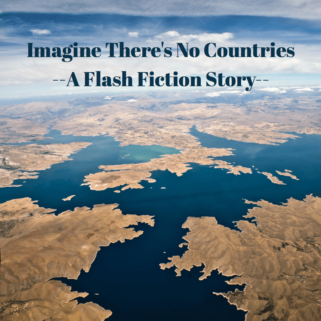 Imagine There’s No Countries – Flash Fiction