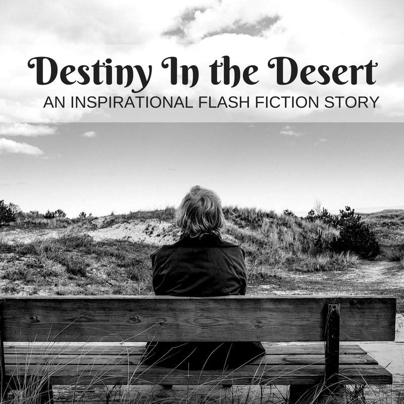 Destiny In the Desert – An Inspirational Flash Fiction Story