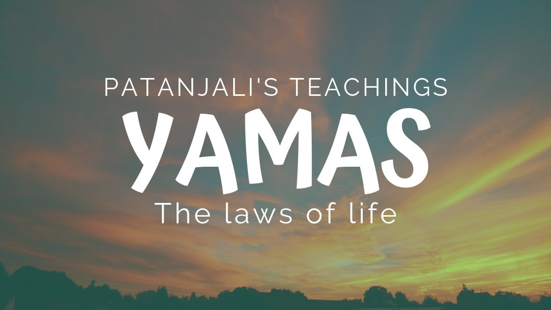 Patanjali’s Teachings: The Yamas, or The Laws of Life