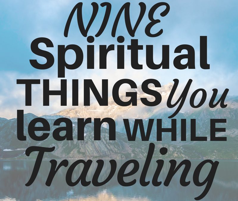 Nine Spiritual Things You Learn While Traveling