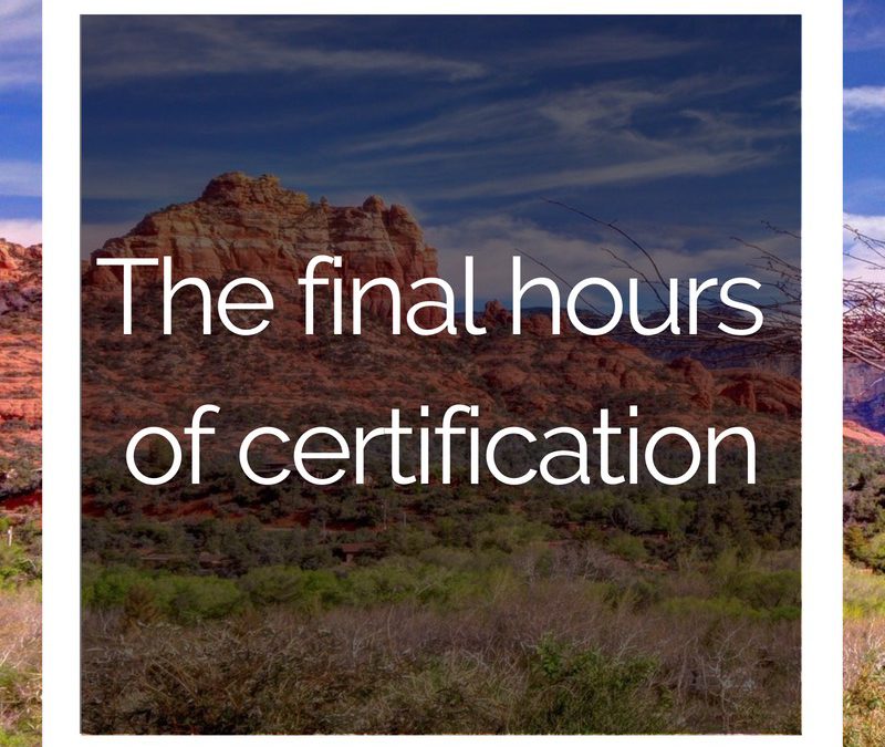 The Final Hours of Certification – Headed to Sedona