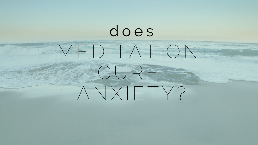 does meditation cure anxiety