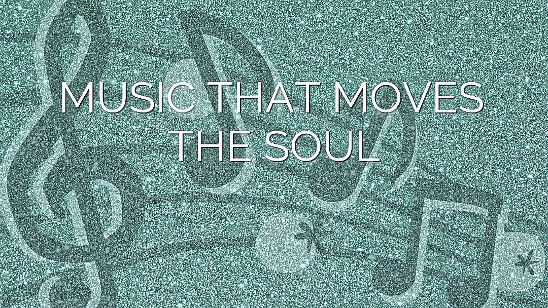 Music that moves the soul