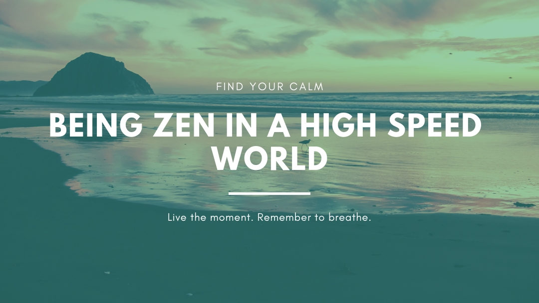 Being zen in a high speed world
