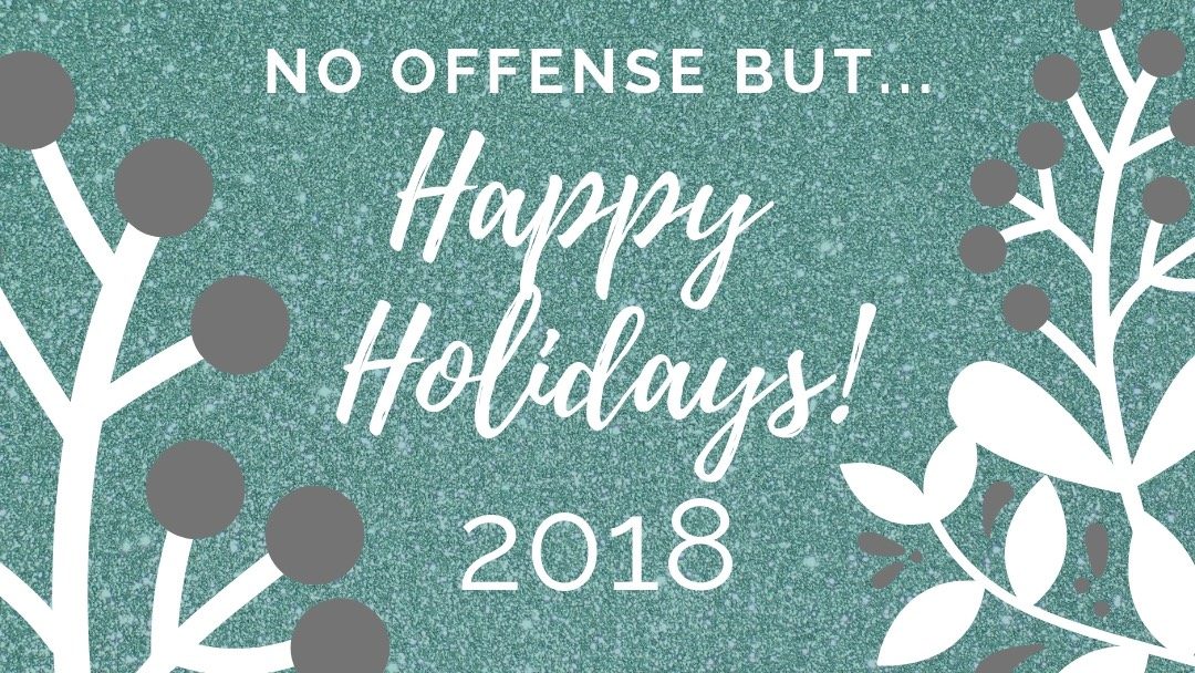 No Offense But Happy Holidays!