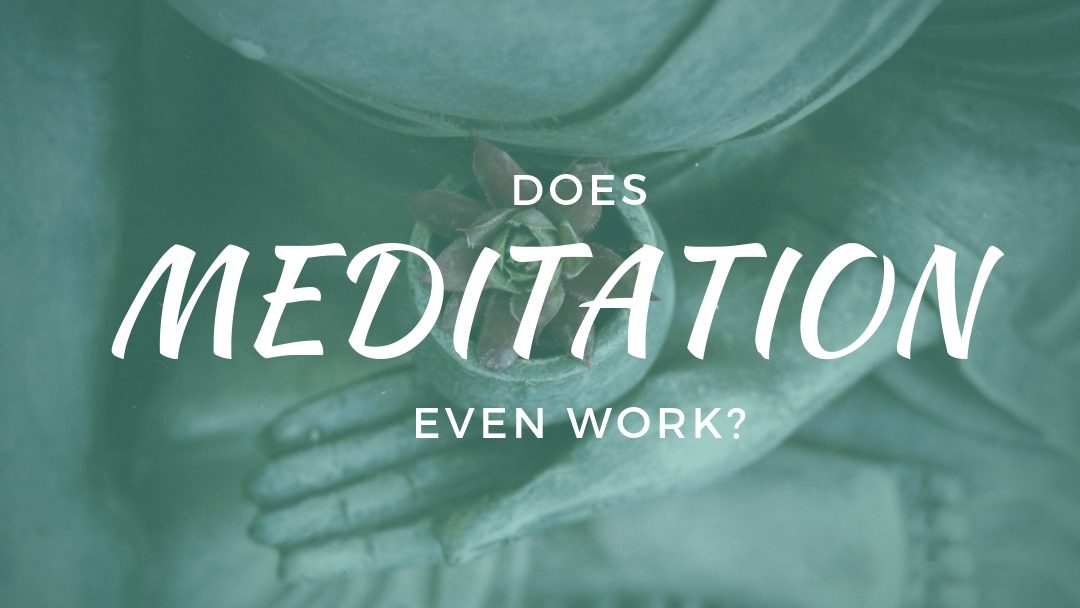 does meditation even work