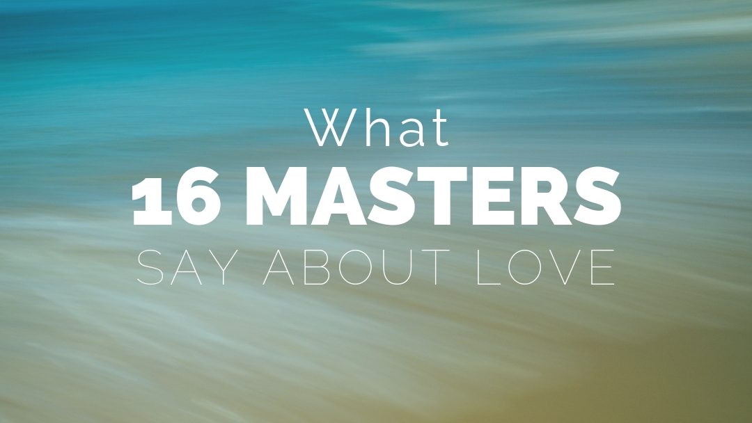What 16 Masters Say About Love