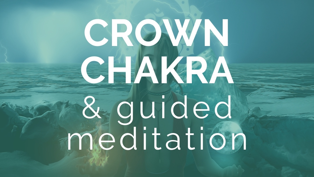 Universal Oneness: The Crown Chakra & Guided Meditation - Intuitive and ...