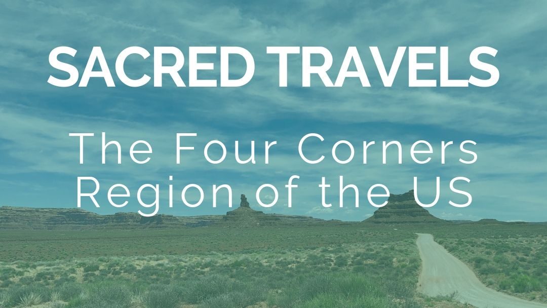 Sacred Travels: Four Corners of the US – with video