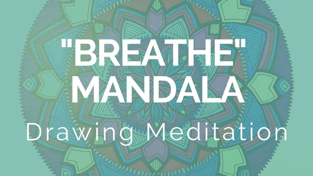 “Breathe” Mandala Drawing Meditation