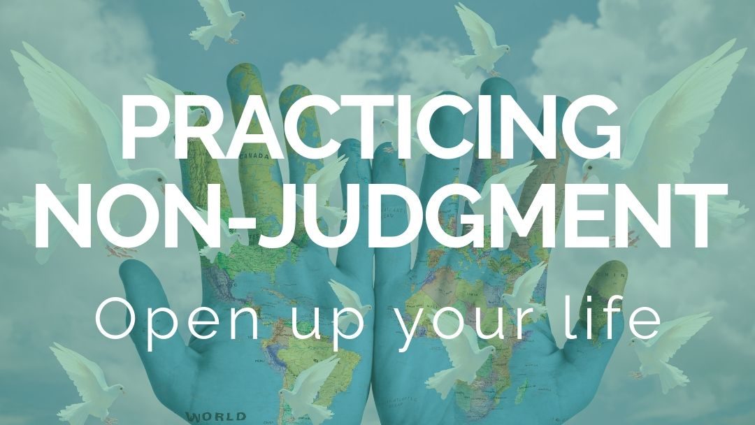 Practicing non-judgment: Live a beautiful life