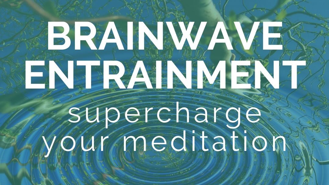 Brainwave Entrainment: Supercharge Your Meditation